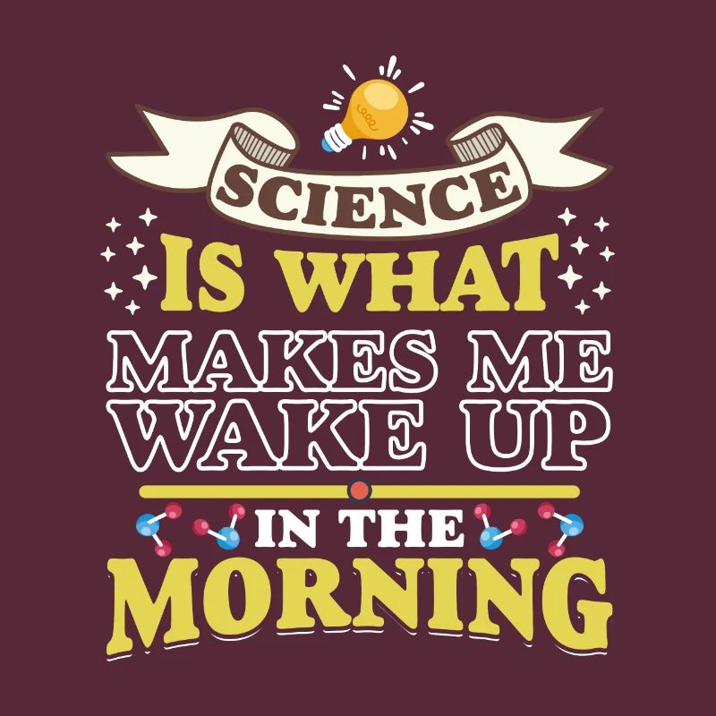 Science Makes Me Wake Up Fun Scientist Science