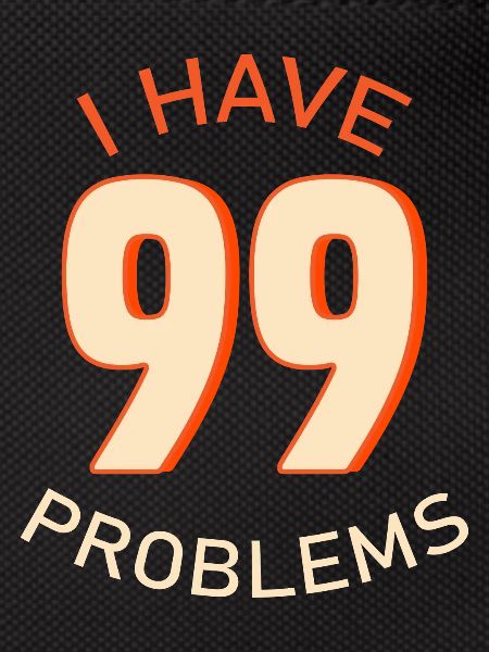 I Have 99 Problems