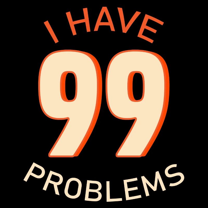 I Have 99 Problems