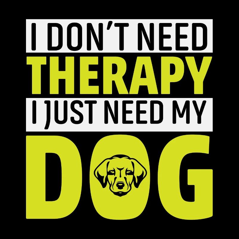 I Dont Need Therapy I Just Need My Dog