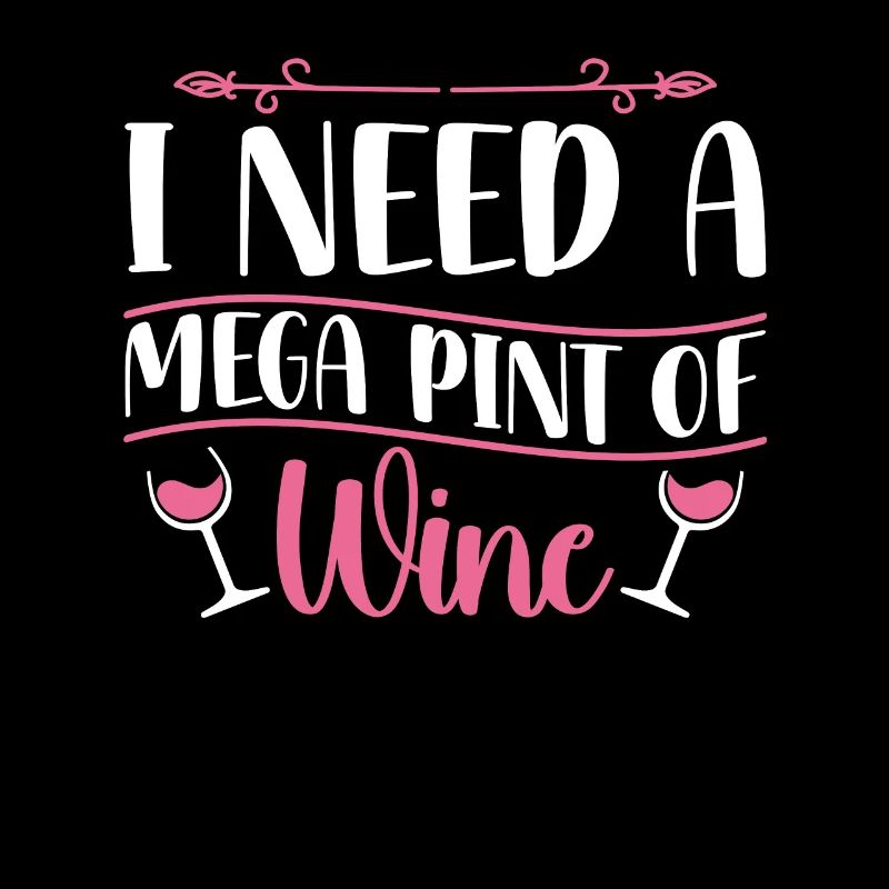 I Need A Mega Pint Funny sarkastic Wine Drinking