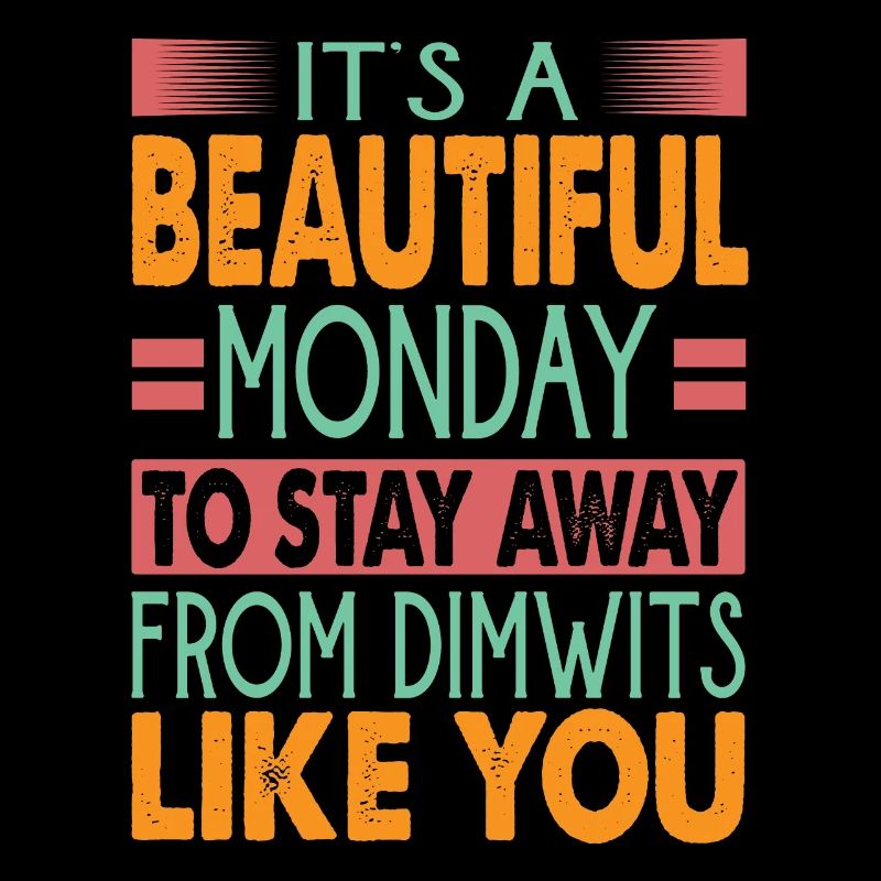 It's A Beautiful Monday To Stay Away From Dimwits