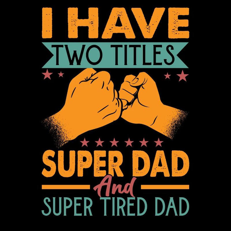 I Have Two Titles Super Dad And Super Tired Dad