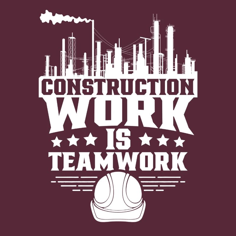 Construction work is teamwork Teamwork Construction site Construction