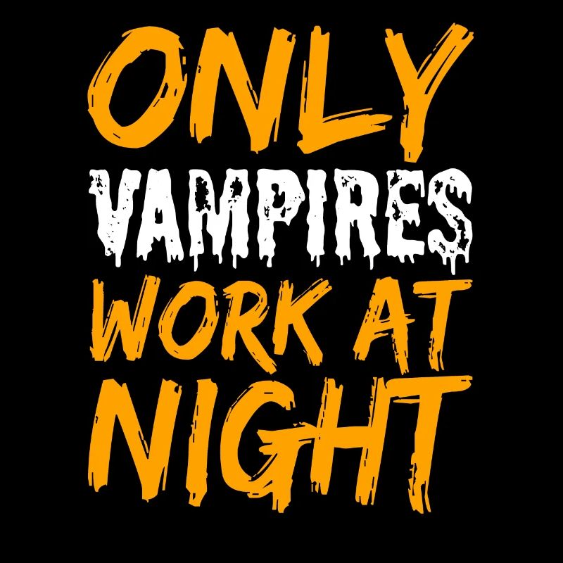 Only vampires work at night sayings day shift