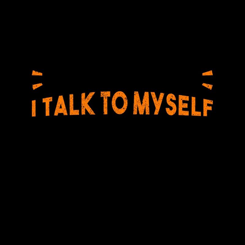 Of Course I Talk to Myself Sometimes I Need Expert