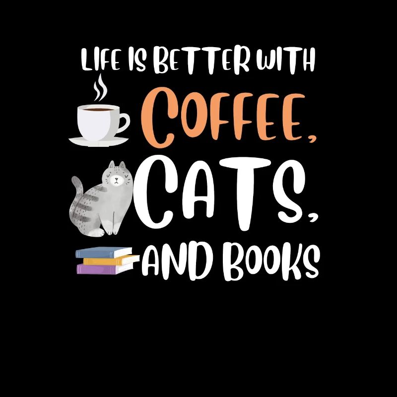 Life is better with a Coffee Cats and Books Cat