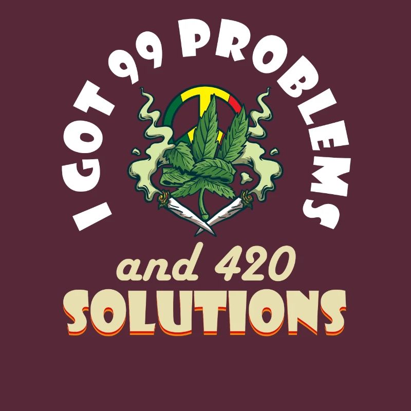 I Got 99 Problems And 420 Solutions Cannabis Weed