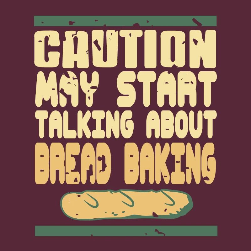 Caution May Start Talking About Bread Baking