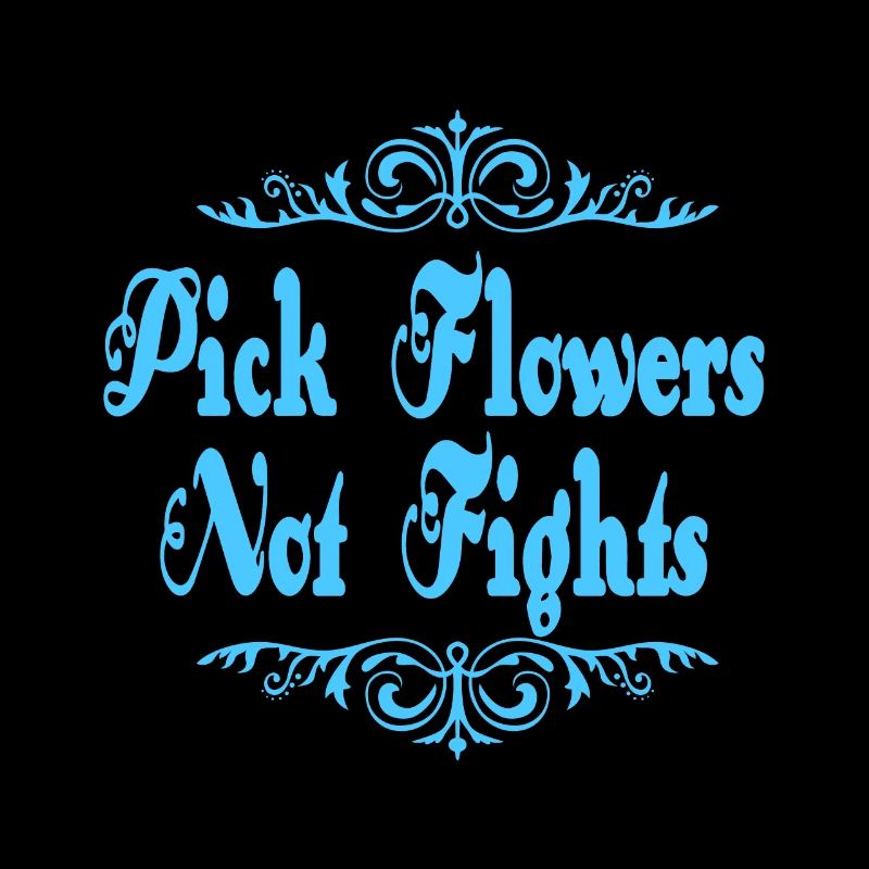 Pick Flowers Don't Fight