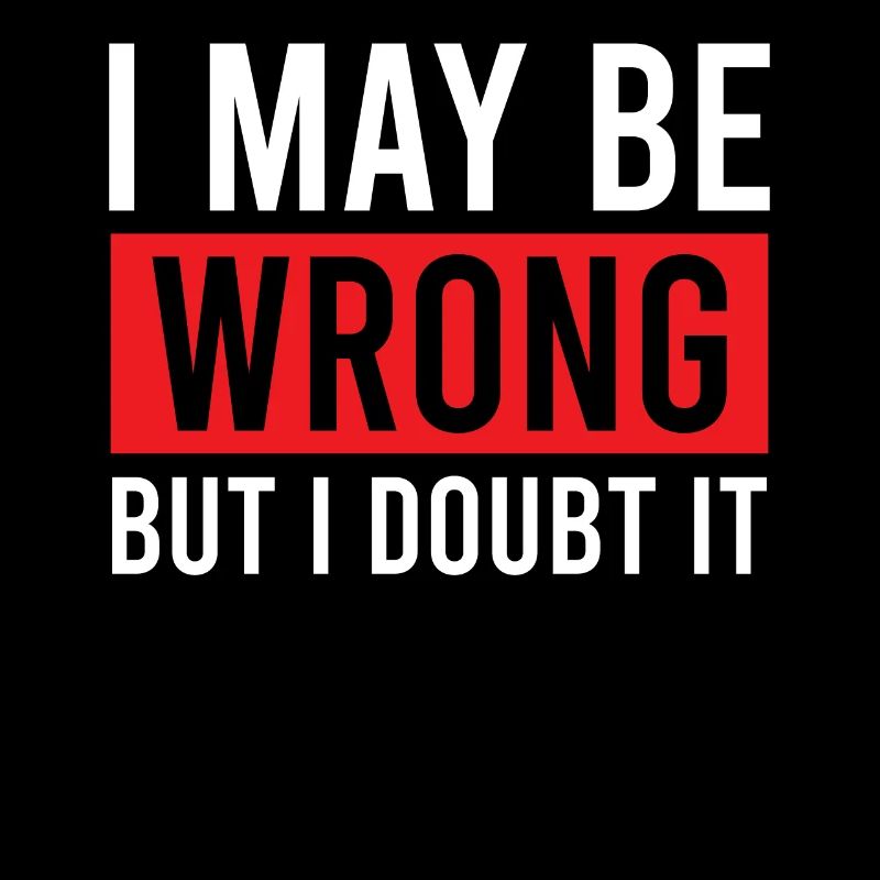 Sarcastic - I May Be Wrong But I Doubt It - Sarcas