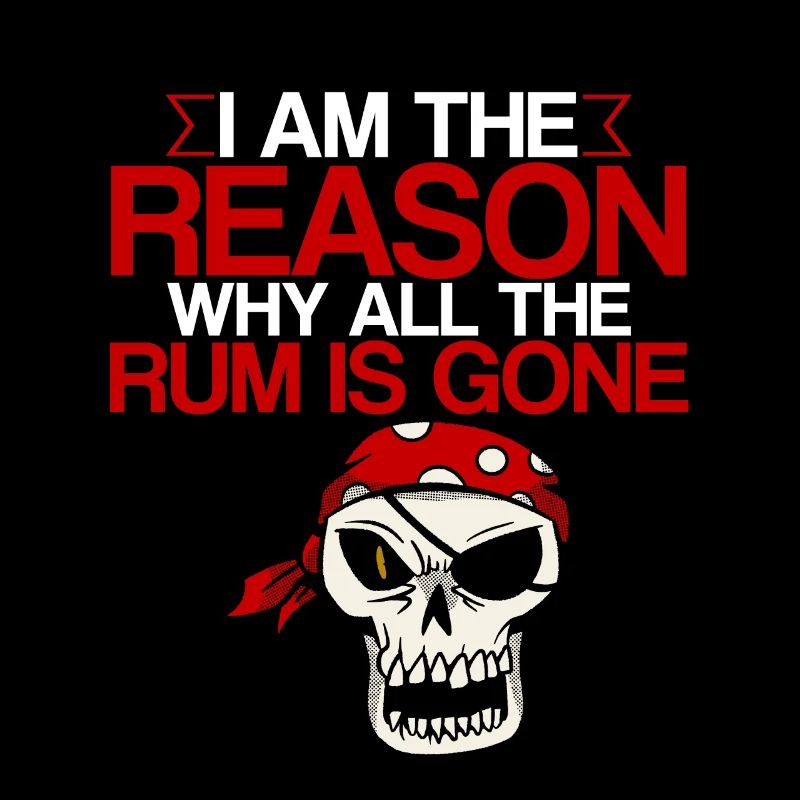 I Am The Reason Why All The Rum Is Gone 2