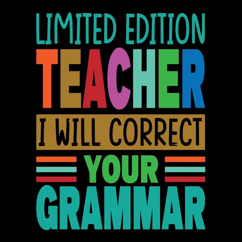 Limited Edition Teacher I Will Correct Your Gramma