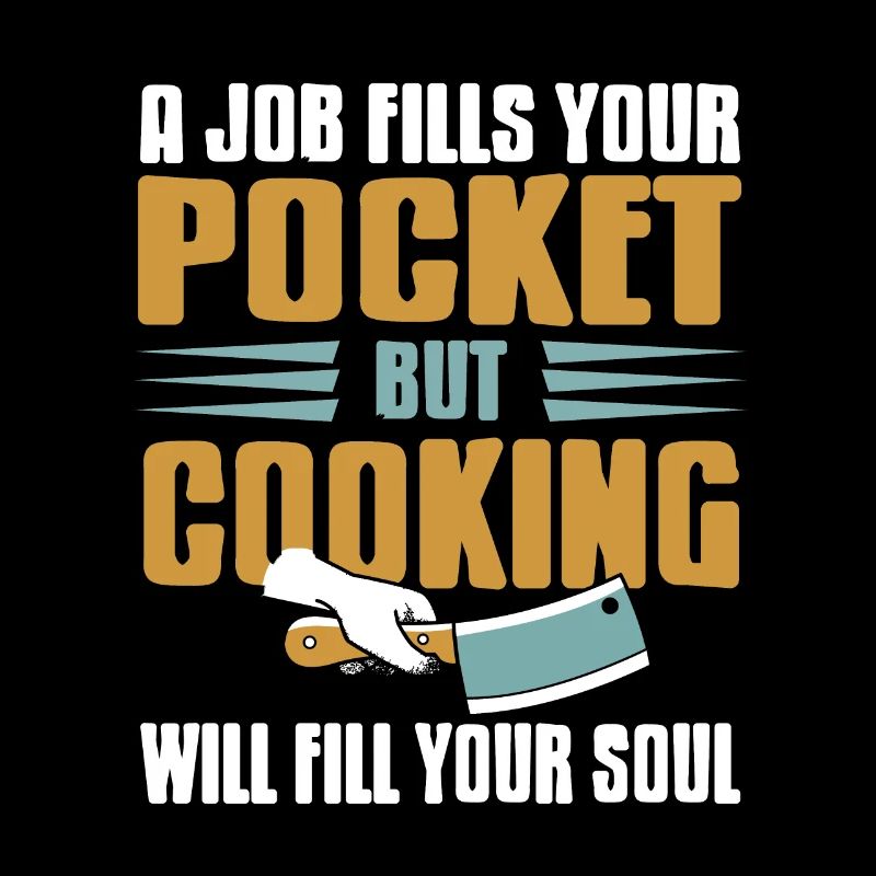Cooking Will Fill Your Soul Awesome Cooking