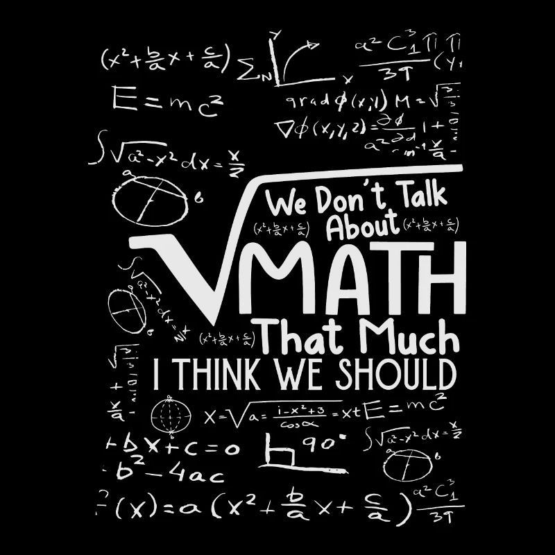 We Don't Talk About Math That Much I Think We Shou