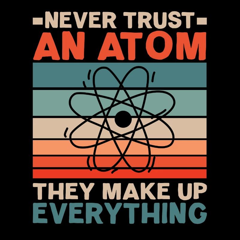 Traue niemals einem Atom Sie machen alles aus