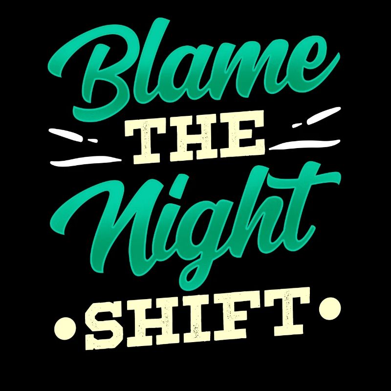 Blame is the night shift sayings day shift