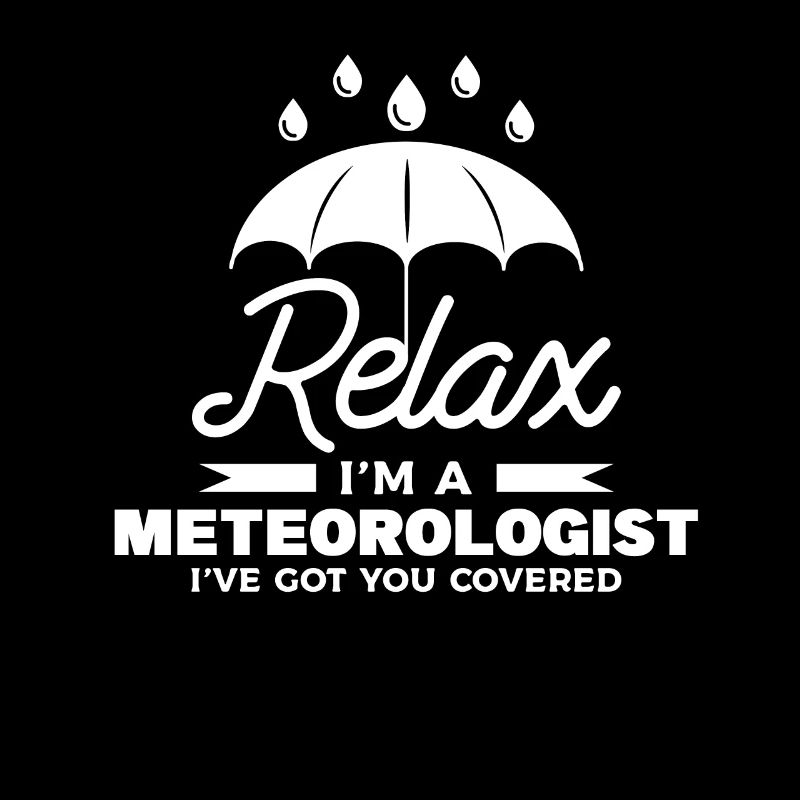 Relax I'm A Meteorologist I've Got You Covered