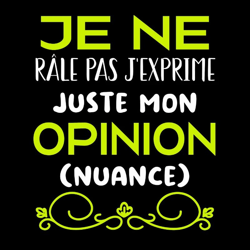 Je ne râle pas je m'exprime (nuance)