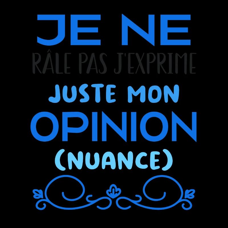Je ne râle pas je m'exprime (nuance)