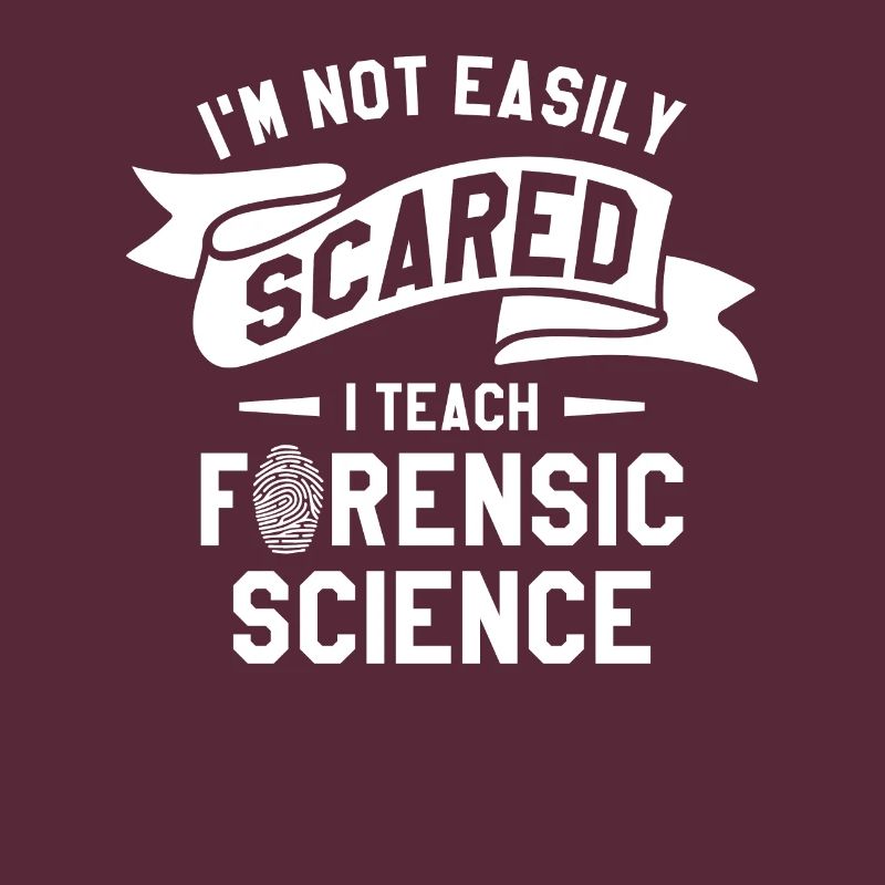 I'm Not Easily Scared I Teach Forensic Science