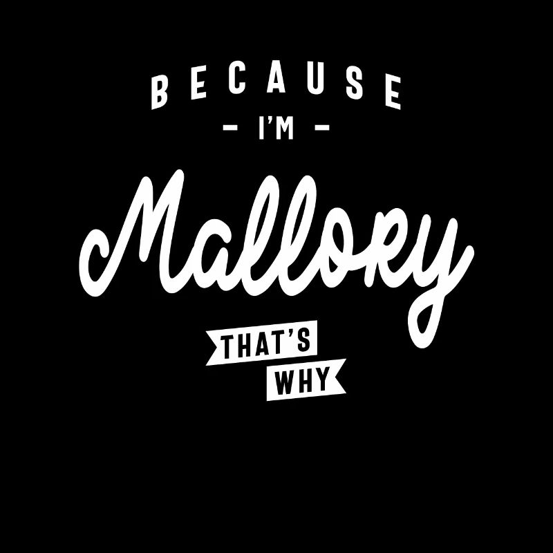 Because I'm Mallory That's Why Personalized Name