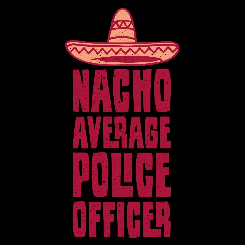 Policeman Saying Funny Nacho Average Police