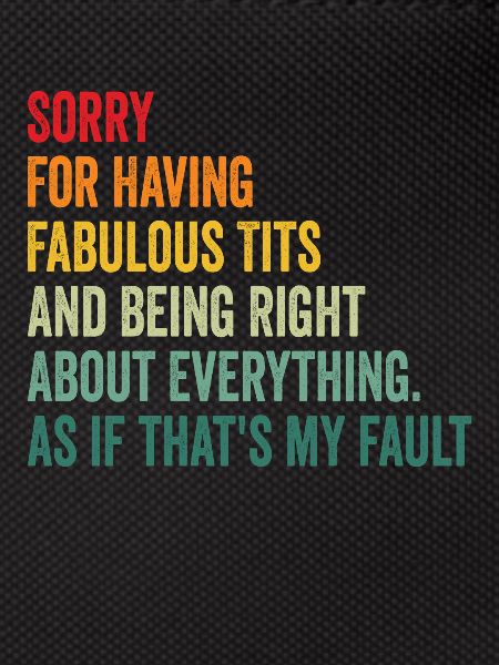 Sorry I'm fabulous