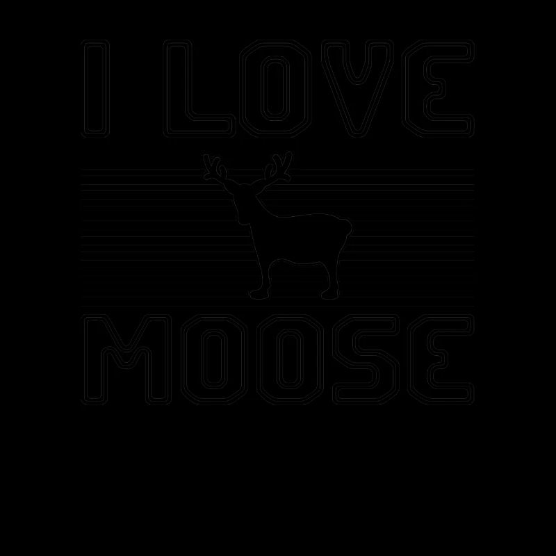 I love moose