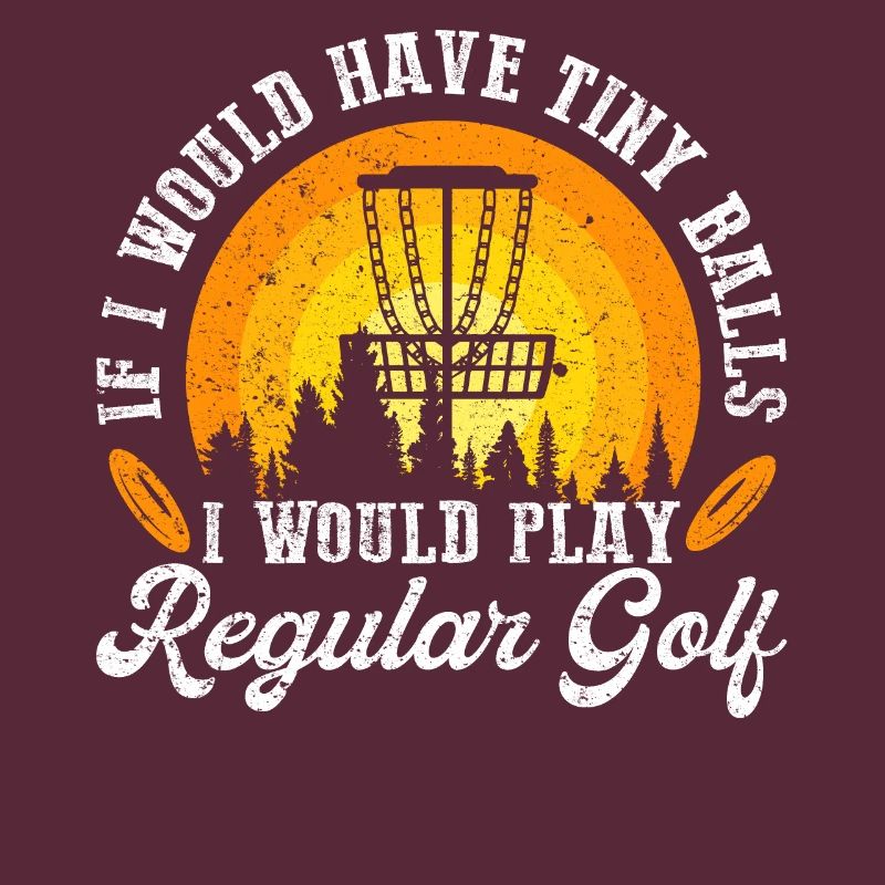 If I Would Have Tiny Balls Funny Disc Golf Motif