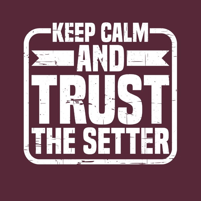 Keep Calm And Trust The Setter 11