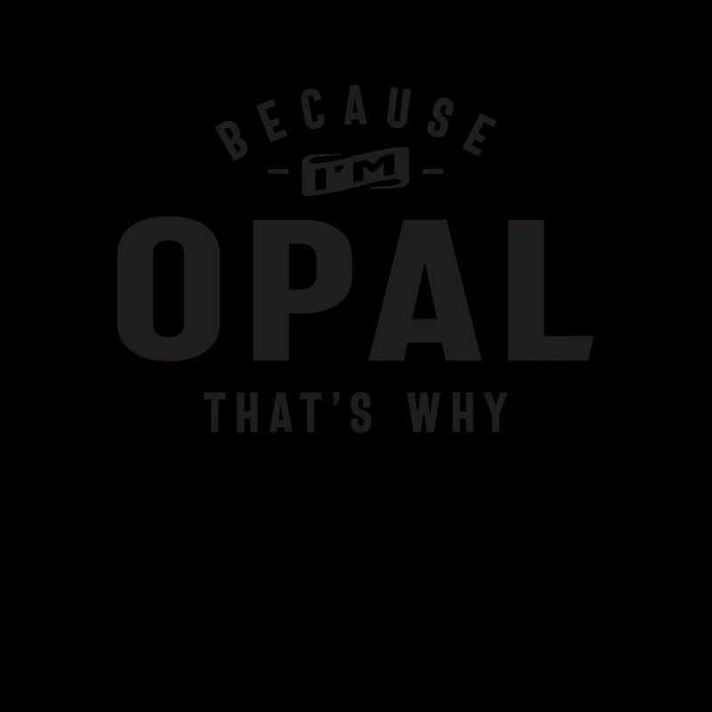 Because I'm Opal That's Why Personalized Name