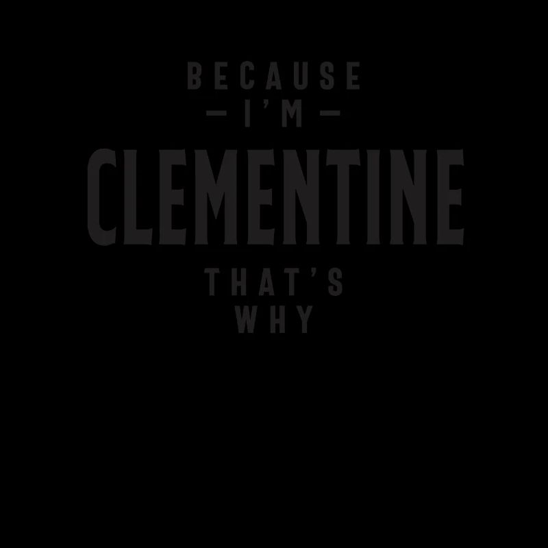 Because I'm Clementine That's Why Personalized