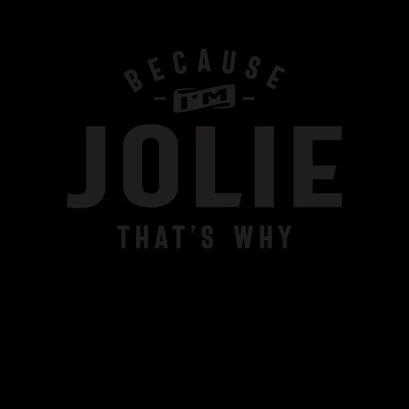 Because I'm Jolie That's Why Personalized Name