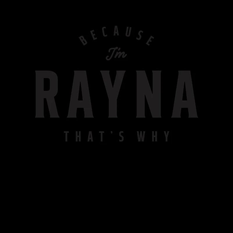 Because I'm Rayna That's Why Personalized Name