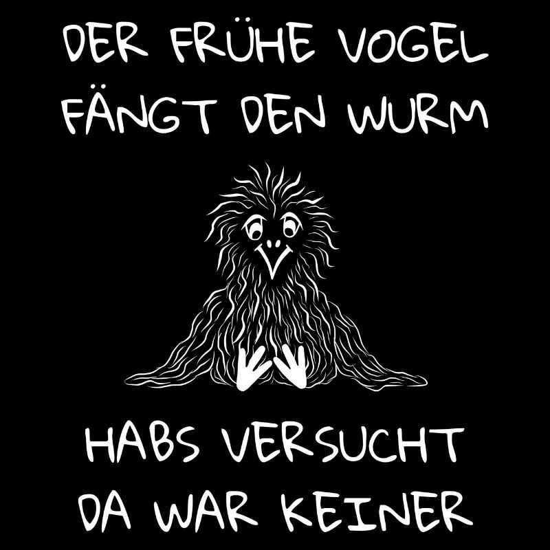 Der frühe Vogel fängt den Wurm da war keiner
