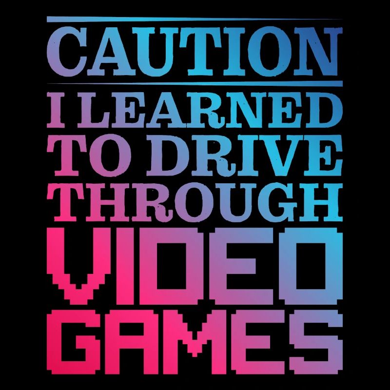 Caution I Learned To Drive Through Video Games