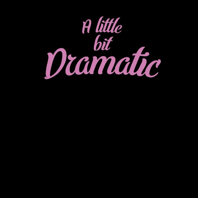 A Bit Dramatic Girl Women's Girlfriend