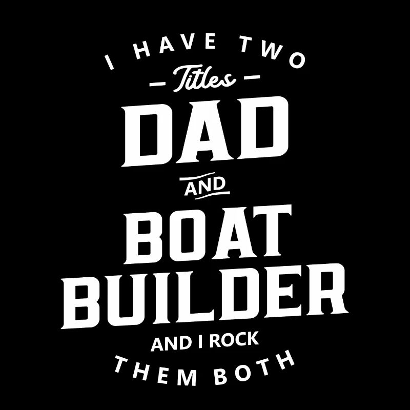 Dad and Boat Builder Funny Job Title Profession