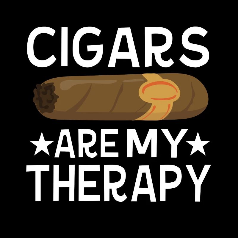 Cigars are my therapy Cigar smokers