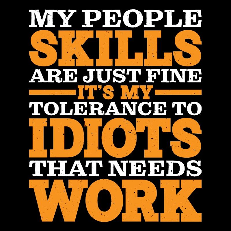 It's My Tolerance To Idiots That Needs Work