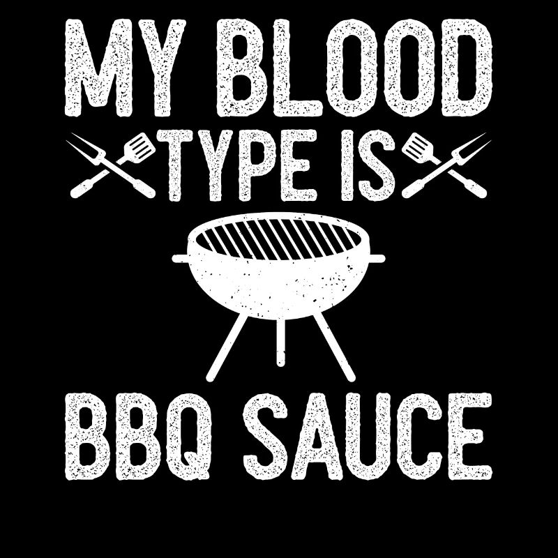 My Blood Type Is BBQ Sauce - Grill Saying