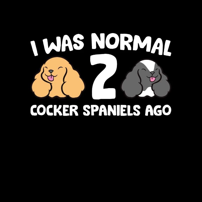 Cocker Spaniel Owner I Was Normal 2 Cocker