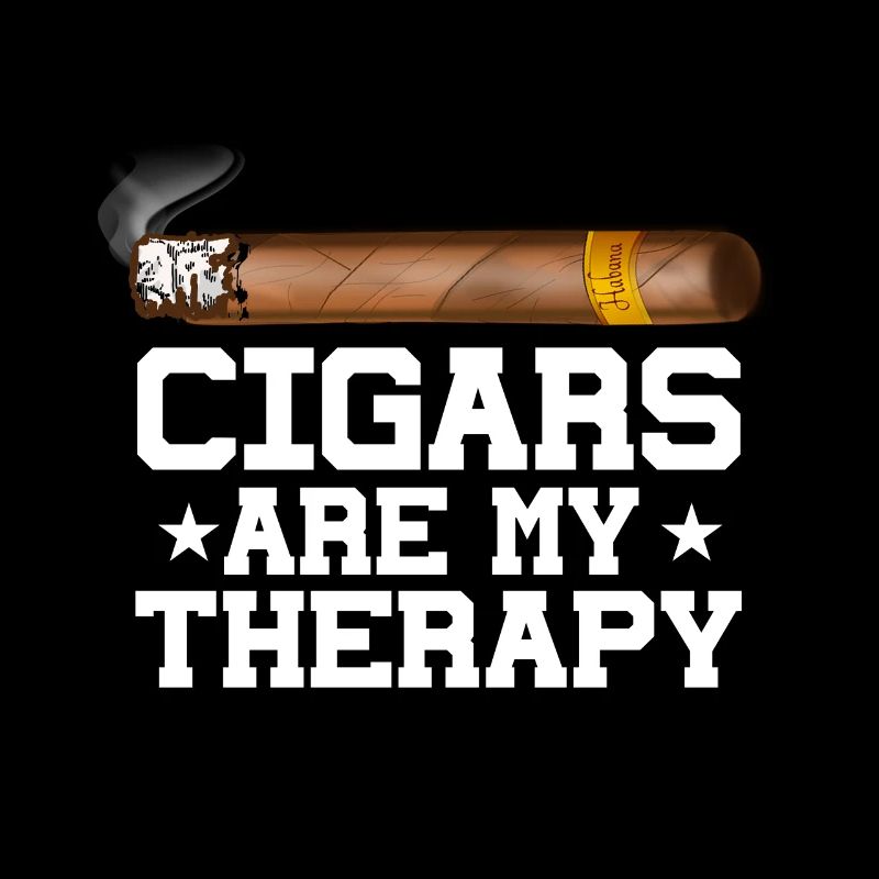 Cigars are my therapy Cigar smokers