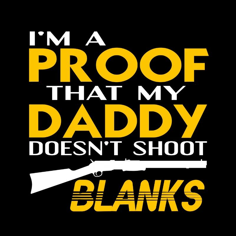 I'm A Proof That My Daddy Doesn't Shoot Blanks