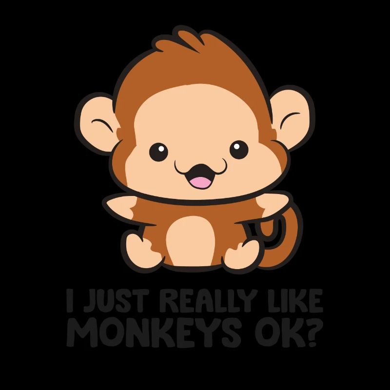 I Just Really Like Monkeys Ok Cute Monkey