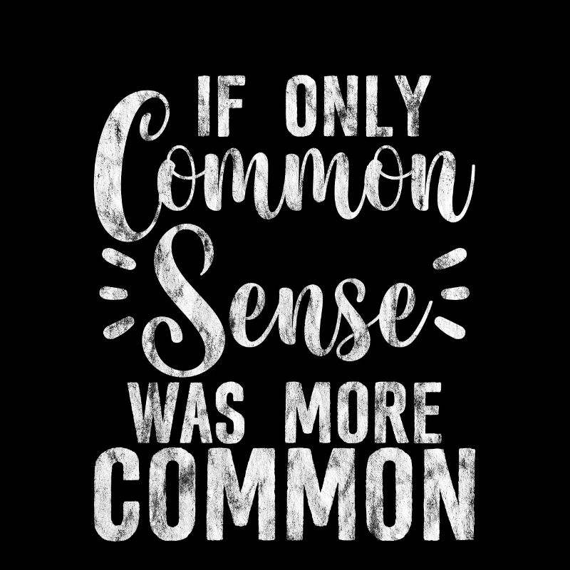 If Only Common Sense Was More Common 2