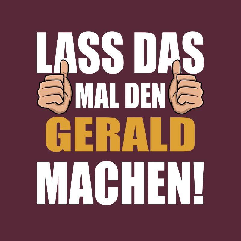 Lass das mal den Gerald machen