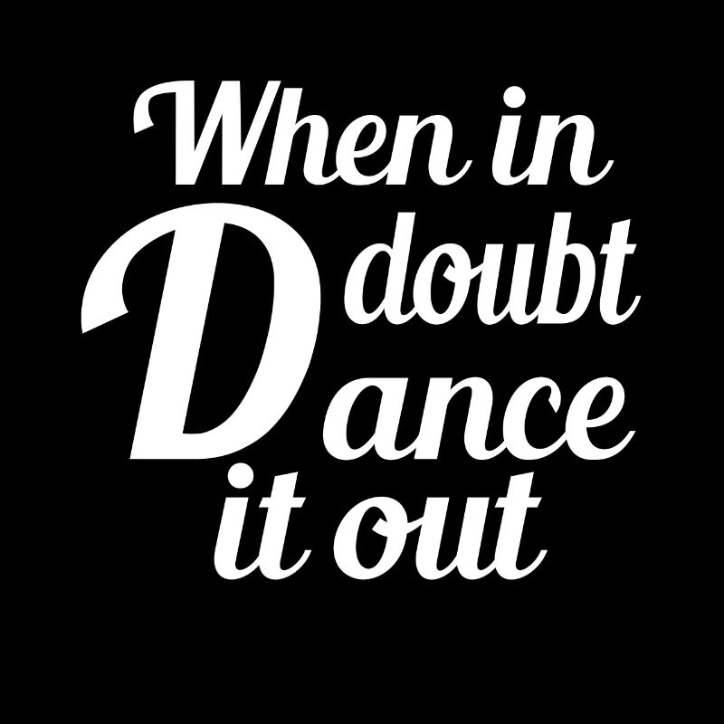 If you have doubts, dance it out dancers