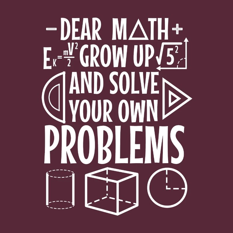 Dear math grow up and solve your own problems